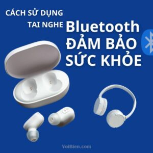Tai Nghe Bluetooth An Toàn Sức Khỏe